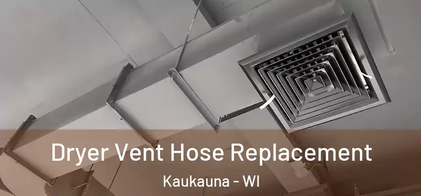  Dryer Vent Hose Replacement Kaukauna - WI