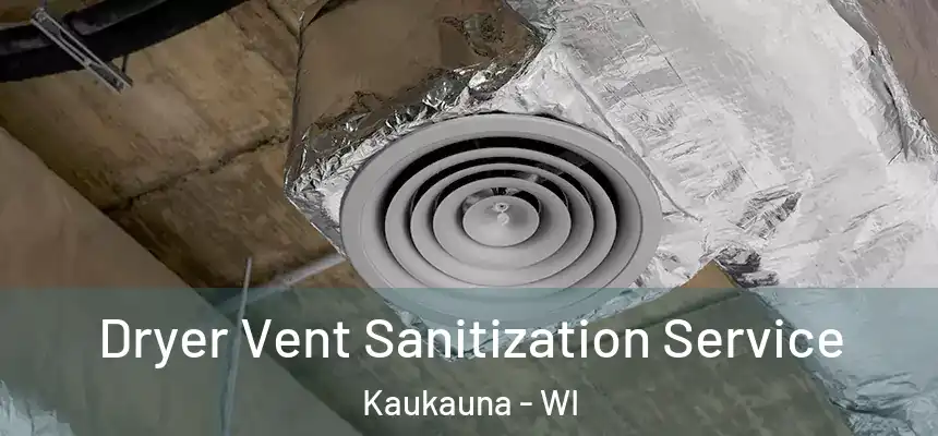  Dryer Vent Sanitization Service Kaukauna - WI