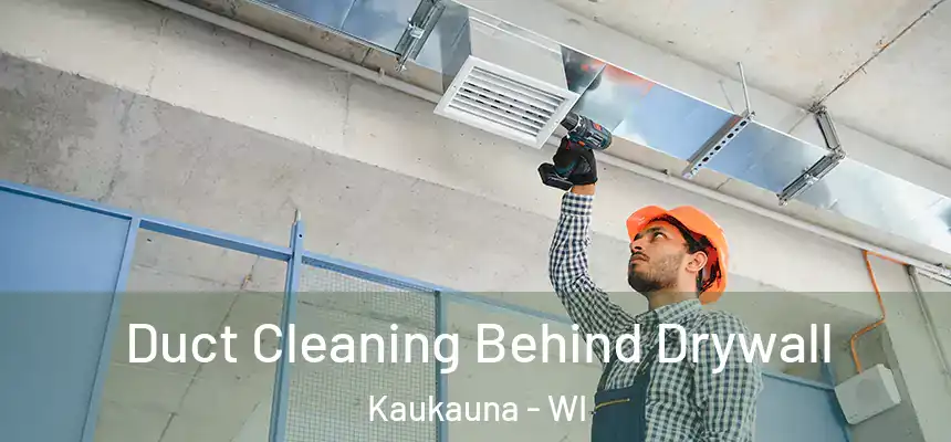  Duct Cleaning Behind Drywall Kaukauna - WI