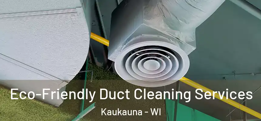  Eco-Friendly Duct Cleaning Services Kaukauna - WI