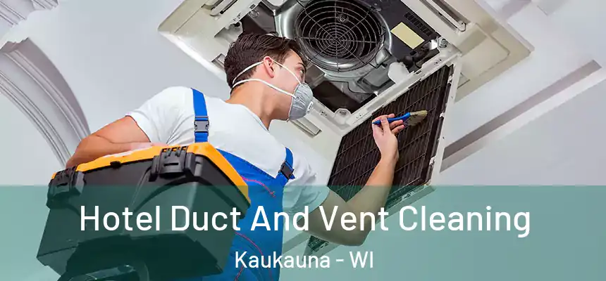  Hotel Duct And Vent Cleaning Kaukauna - WI