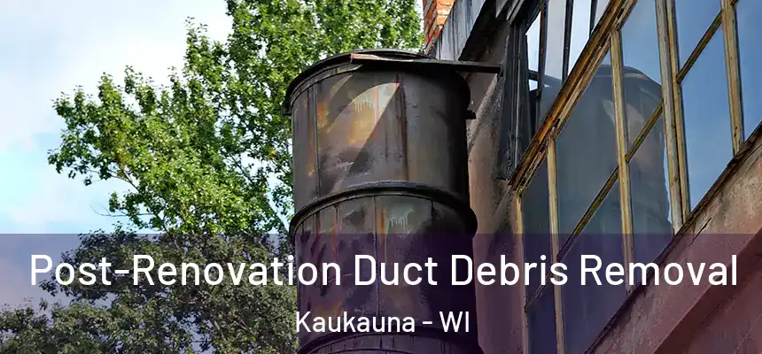  Post-Renovation Duct Debris Removal Kaukauna - WI