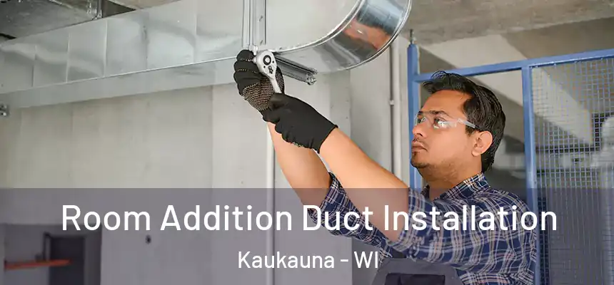  Room Addition Duct Installation Kaukauna - WI